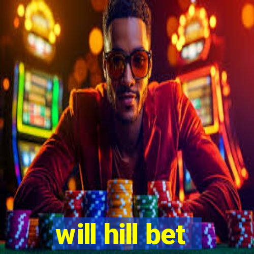 will hill bet