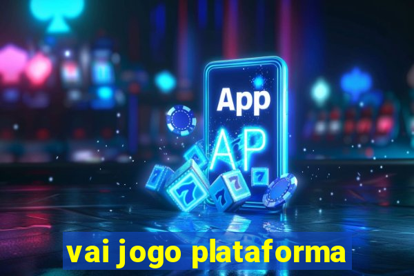 vai jogo plataforma