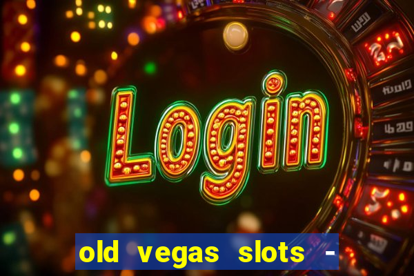 old vegas slots - casino 777