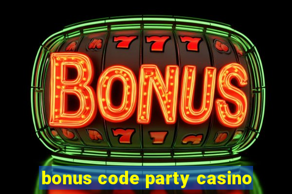 bonus code party casino