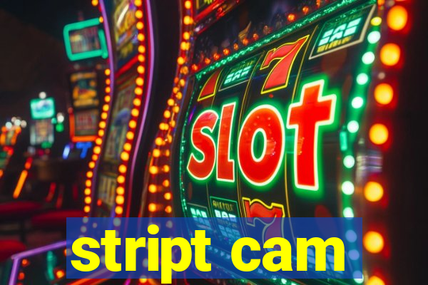 stript cam