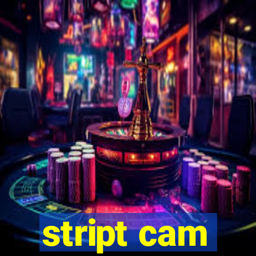 stript cam