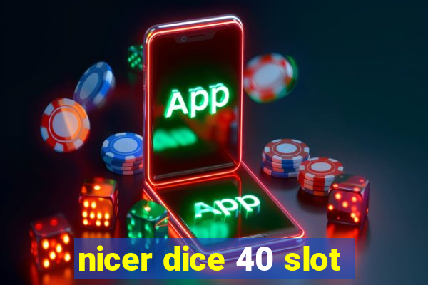 nicer dice 40 slot