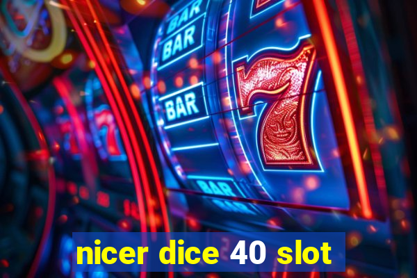 nicer dice 40 slot