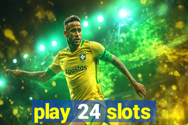 play 24 slots