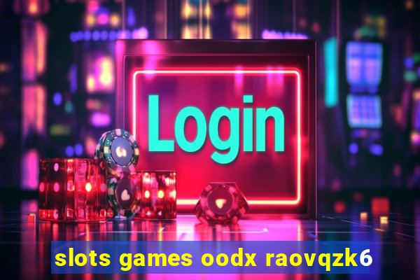 slots games oodx raovqzk6