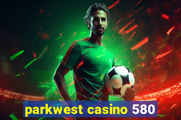 parkwest casino 580