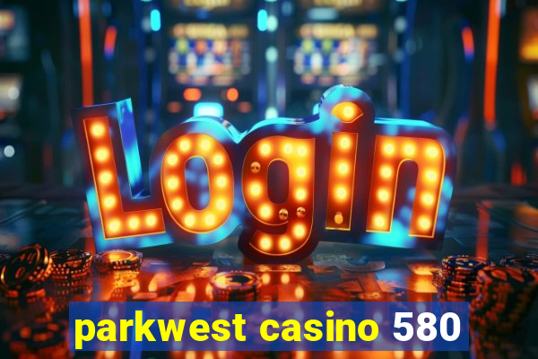 parkwest casino 580