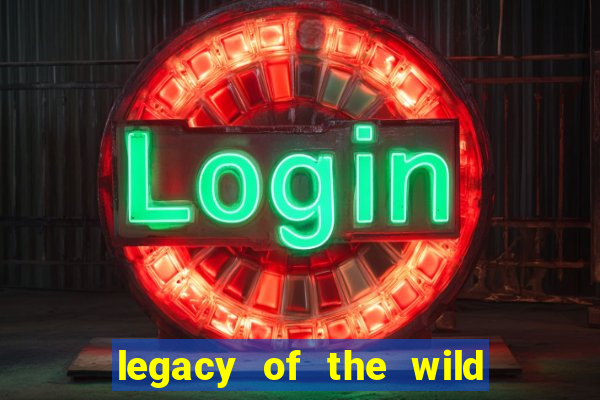 legacy of the wild 2 slot