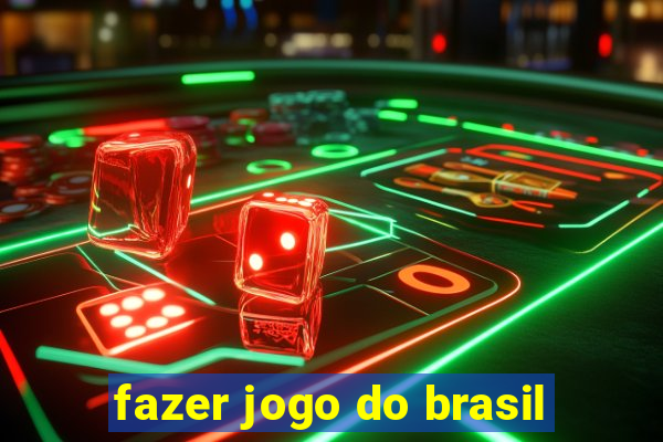 fazer jogo do brasil