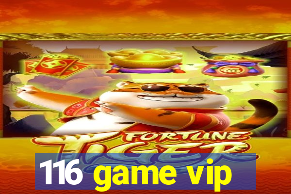 116 game vip