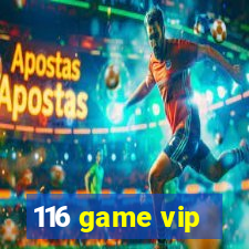 116 game vip