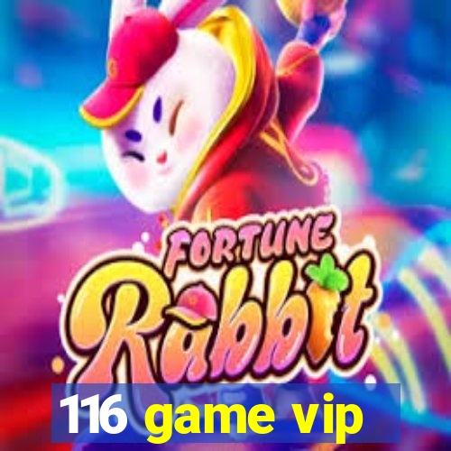 116 game vip