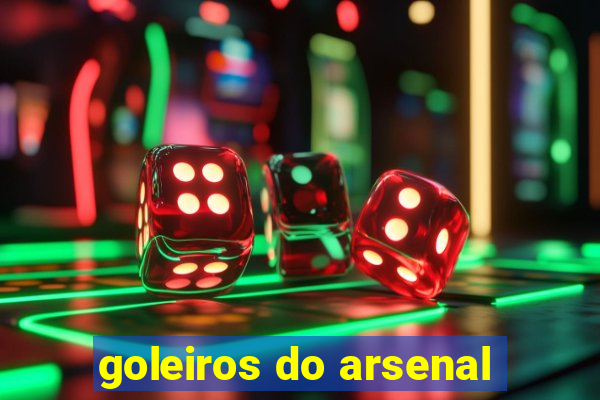 goleiros do arsenal