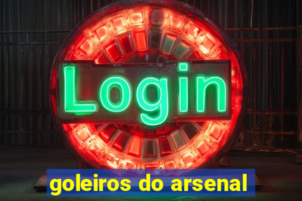 goleiros do arsenal