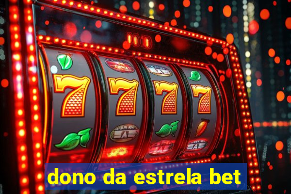 dono da estrela bet