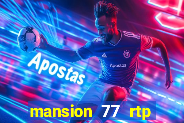 mansion 77 rtp live slot gacor