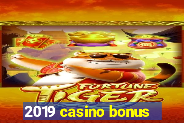 2019 casino bonus