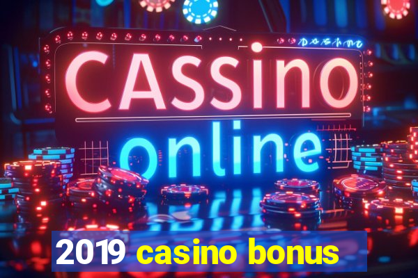 2019 casino bonus