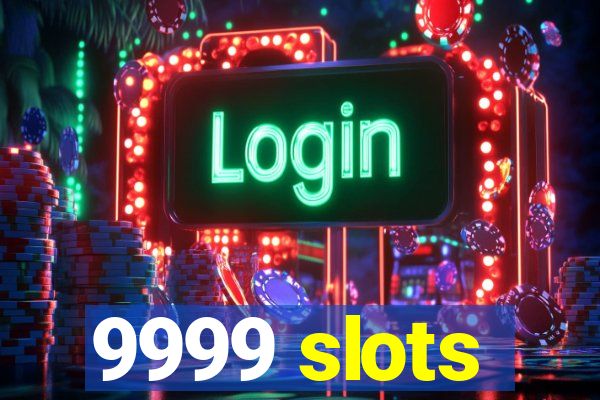 9999 slots