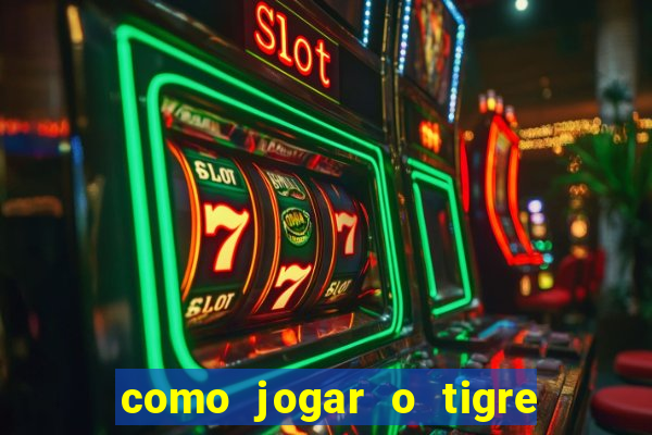 como jogar o tigre da fortuna