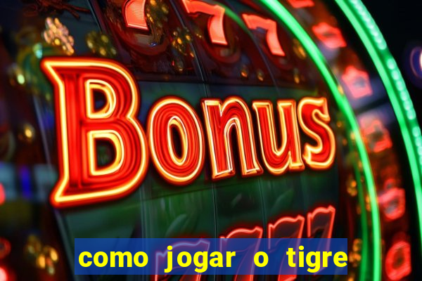 como jogar o tigre da fortuna