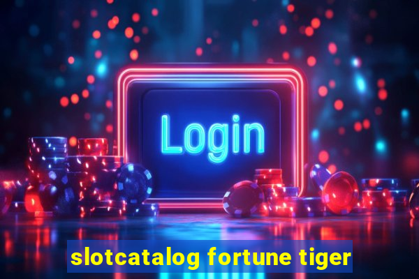 slotcatalog fortune tiger