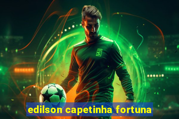 edilson capetinha fortuna