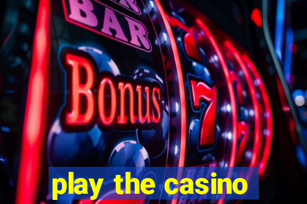 play the casino