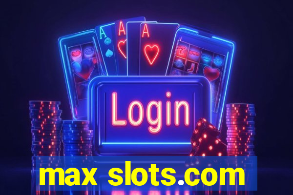 max slots.com