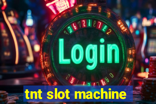 tnt slot machine