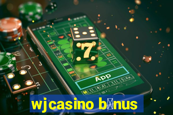 wjcasino b么nus