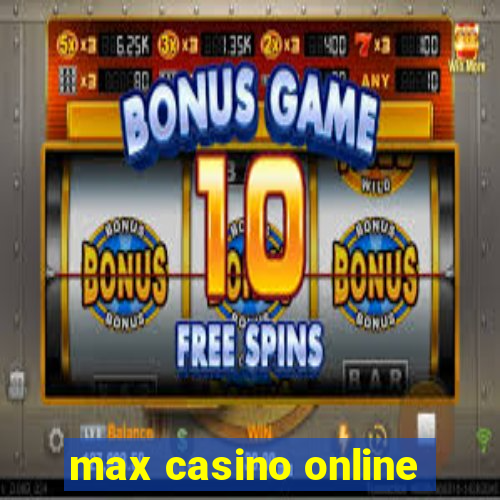 max casino online