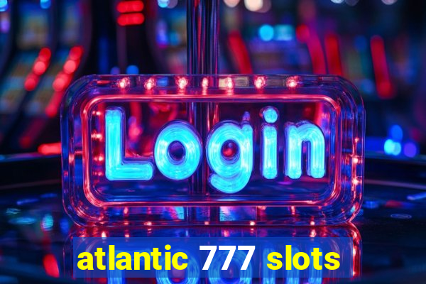 atlantic 777 slots