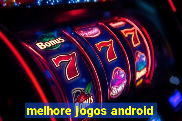 melhore jogos android