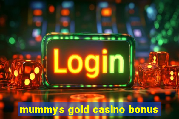 mummys gold casino bonus