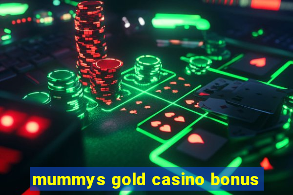 mummys gold casino bonus