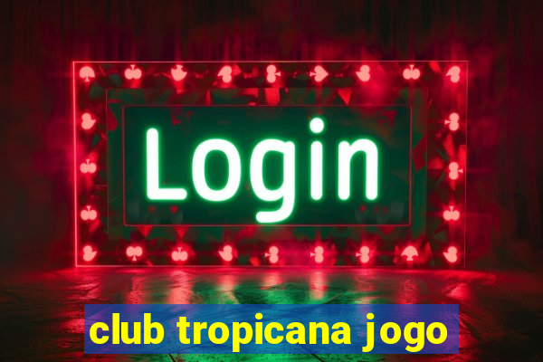 club tropicana jogo