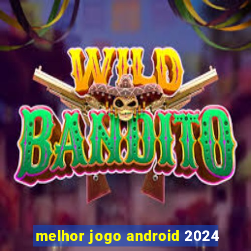 melhor jogo android 2024