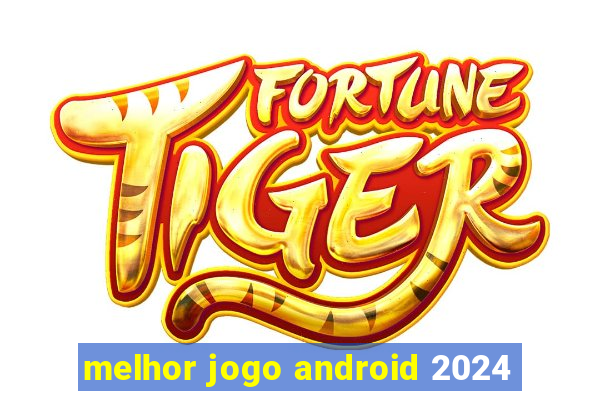 melhor jogo android 2024