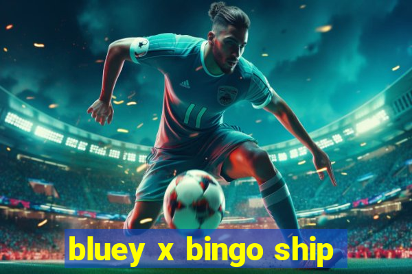 bluey x bingo ship