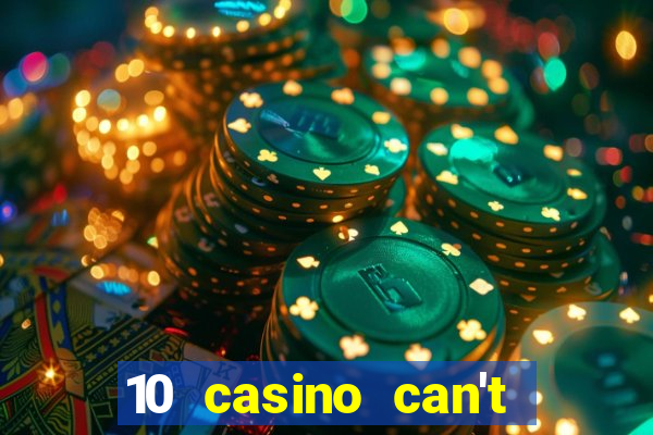 10 casino can't get over