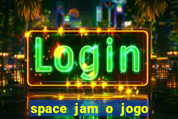 space jam o jogo do s茅culo torrent