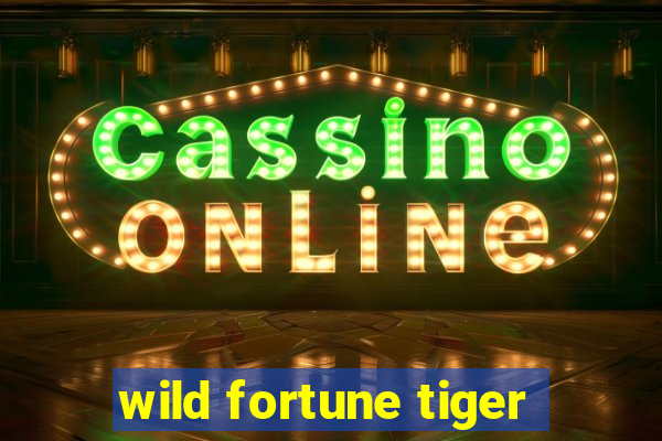 wild fortune tiger