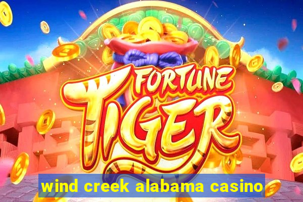 wind creek alabama casino