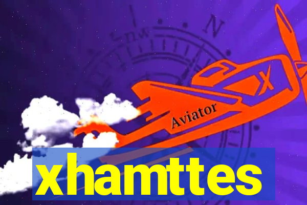 xhamttes