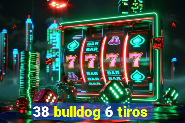 38 bulldog 6 tiros