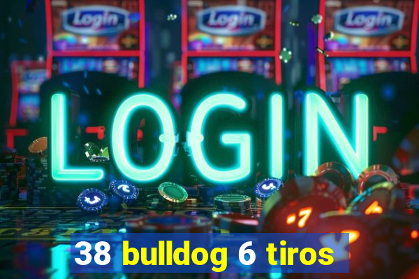 38 bulldog 6 tiros