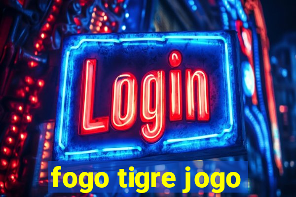 fogo tigre jogo