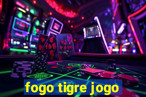 fogo tigre jogo